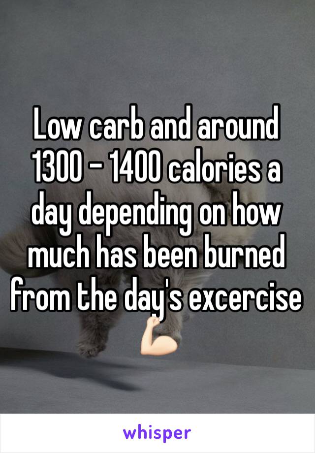 Low carb and around 1300 - 1400 calories a day depending on how much has been burned from the day's excercise 💪🏻