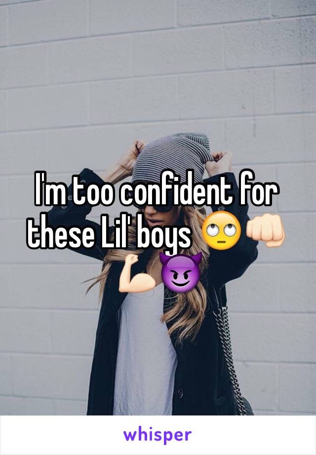 I'm too confident for these Lil' boys 🙄👊🏻💪🏻😈