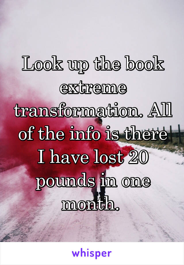 Look up the book extreme transformation. All of the info is there I have lost 20 pounds in one month. 