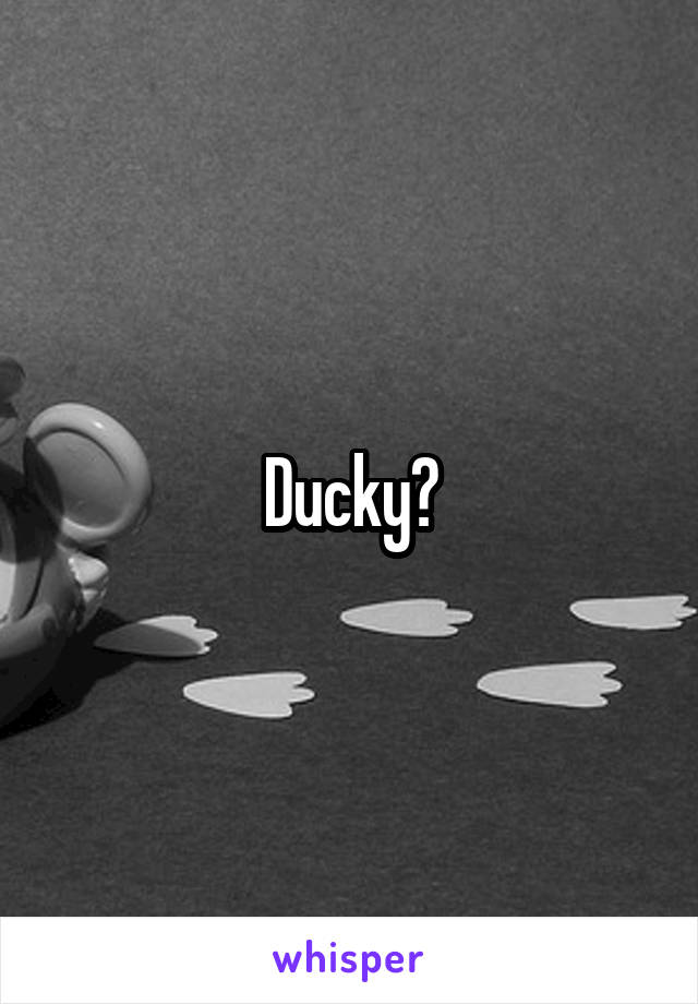 Ducky?