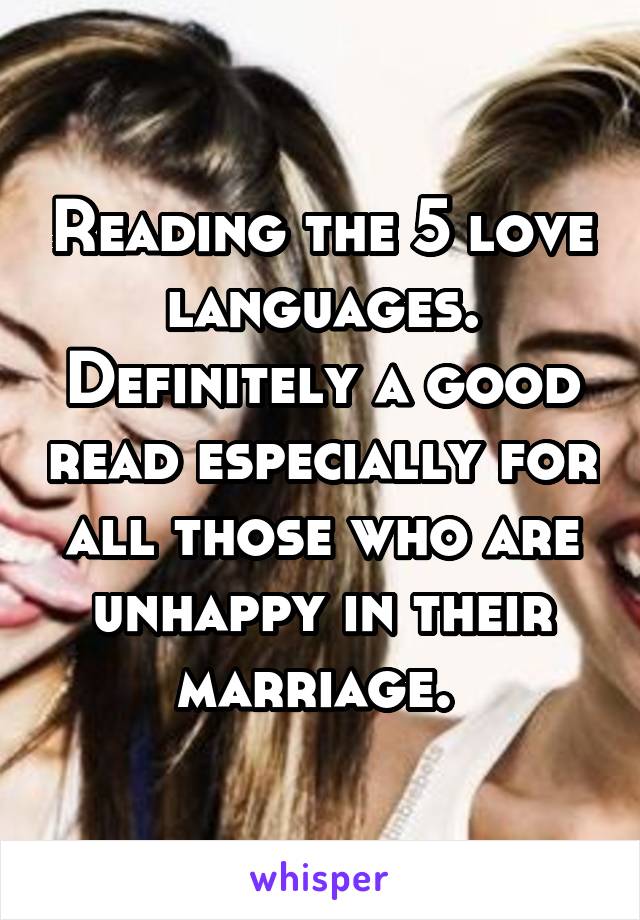 Reading the 5 love languages. Definitely a good read especially for all those who are unhappy in their marriage. 