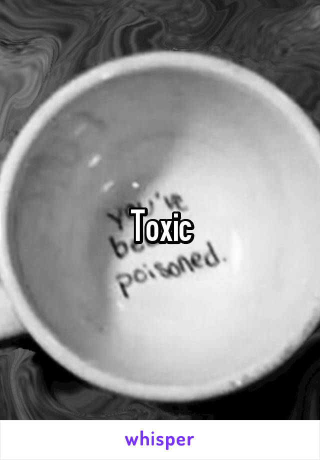 Toxic