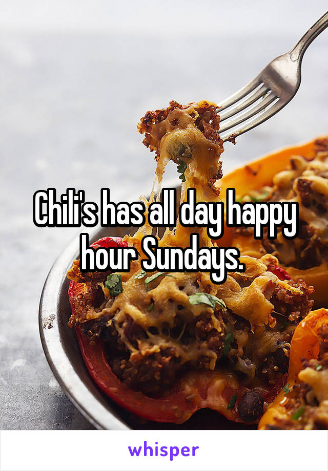 Chili's has all day happy hour Sundays. 