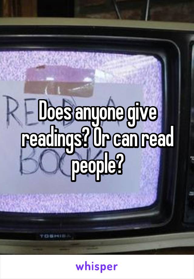 Does anyone give readings? Or can read people?