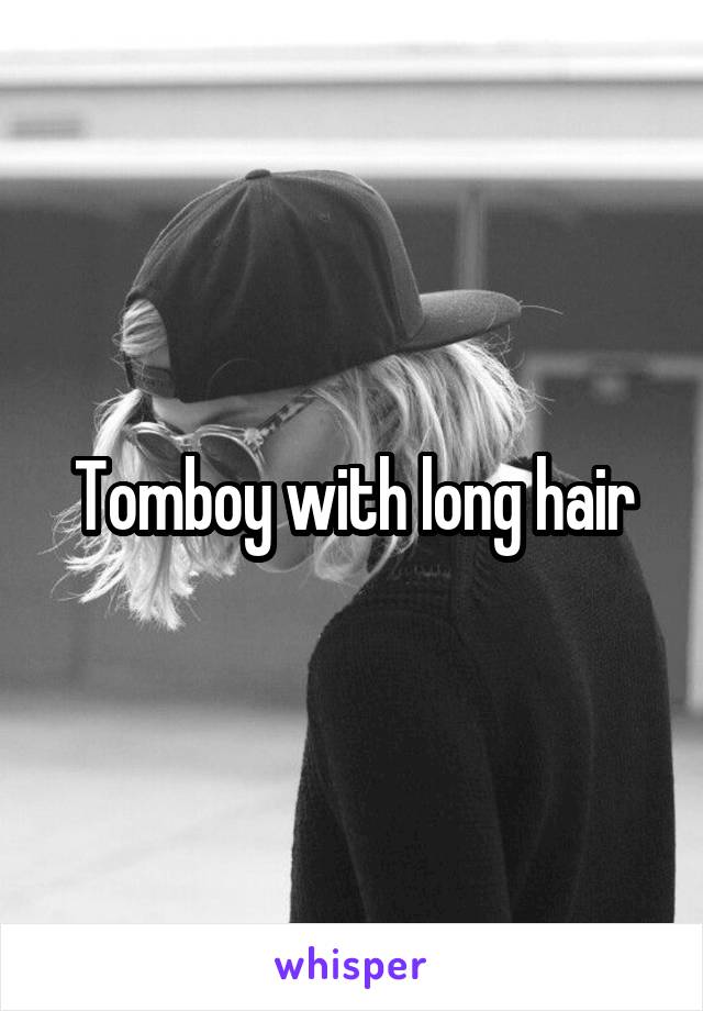 Tomboy with long hair