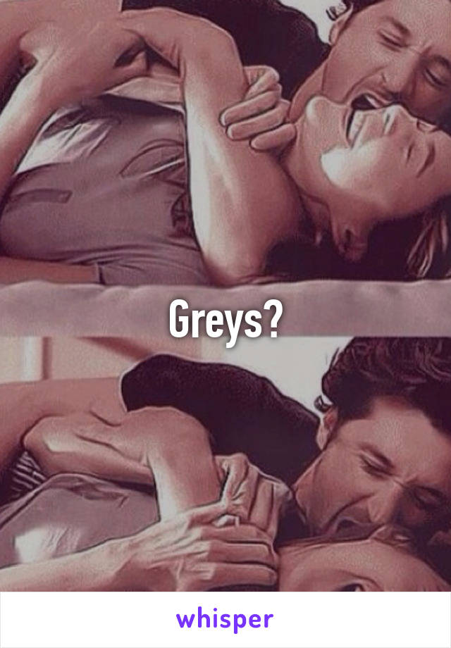 Greys?
