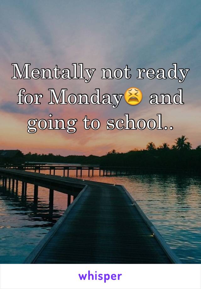 Mentally not ready for Monday😫 and going to school.. 