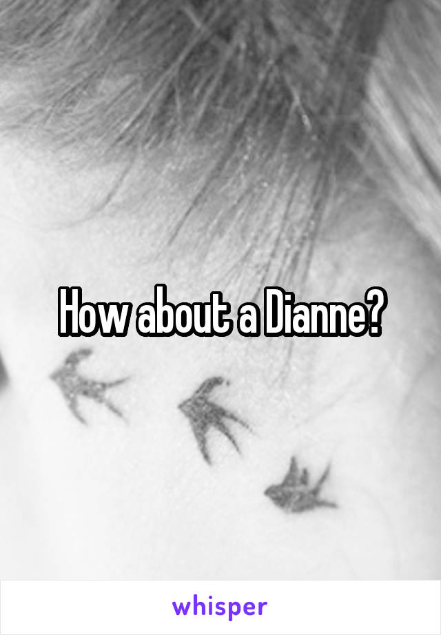 How about a Dianne?