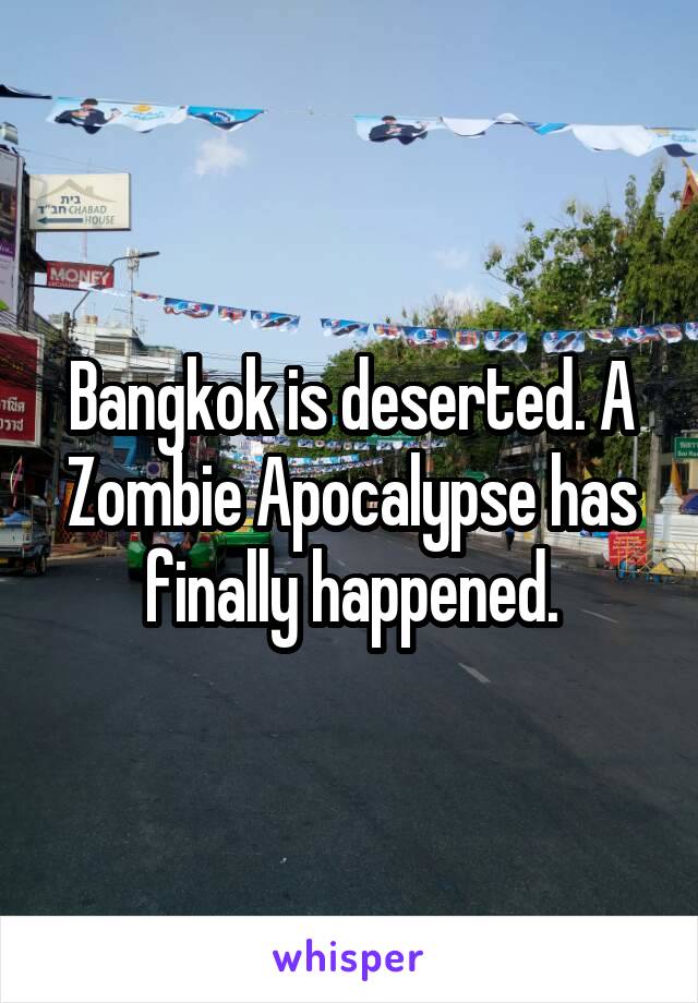 Bangkok is deserted. A Zombie Apocalypse has finally happened.