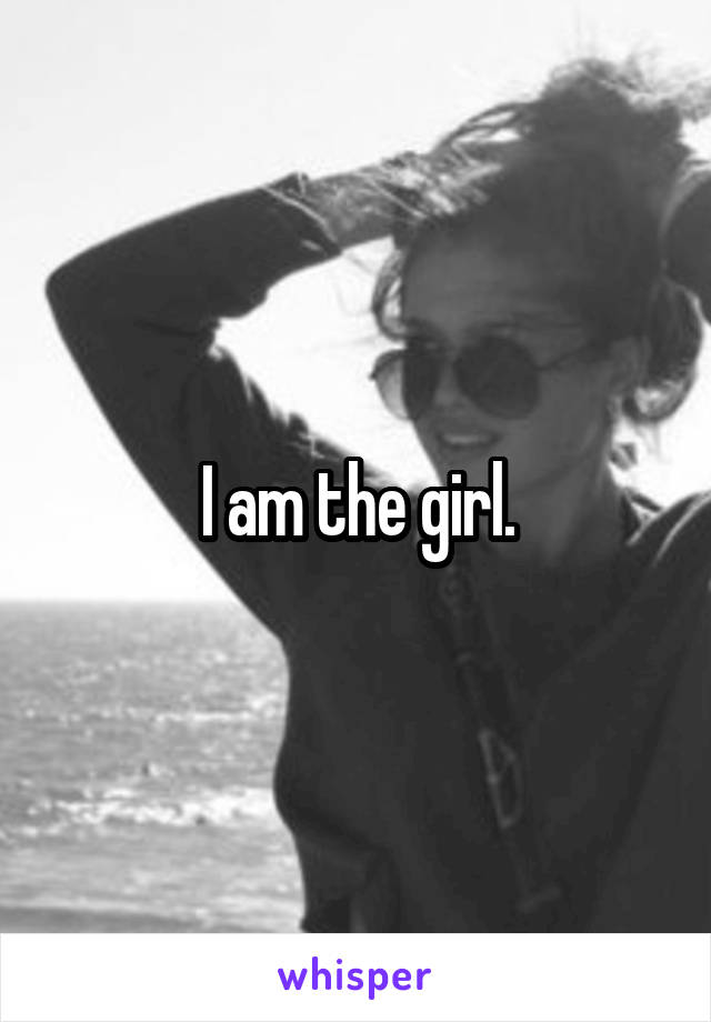 I am the girl.