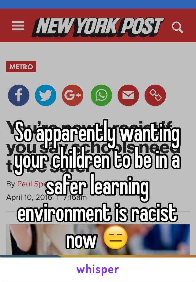 So apparently wanting your children to be in a safer learning environment is racist now 😑