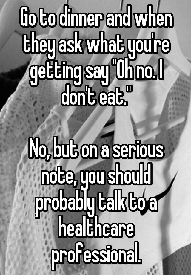 go-to-dinner-and-when-they-ask-what-you-re-getting-say-oh-no-i-don-t