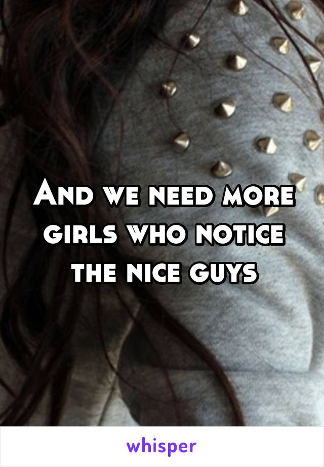 And we need more girls who notice the nice guys