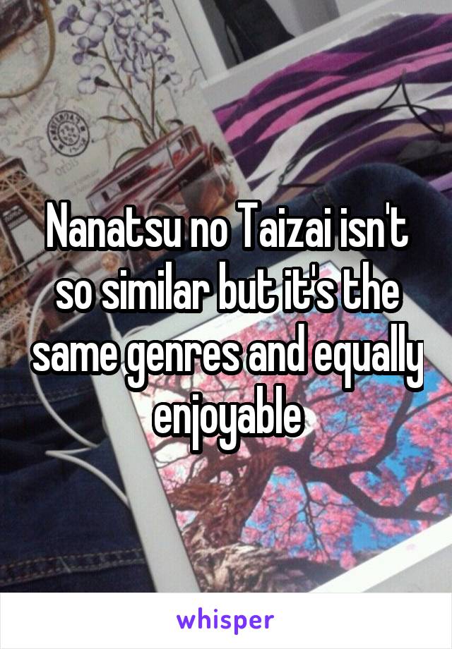 Nanatsu no Taizai isn't so similar but it's the same genres and equally enjoyable