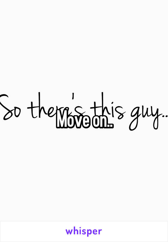 Move on..