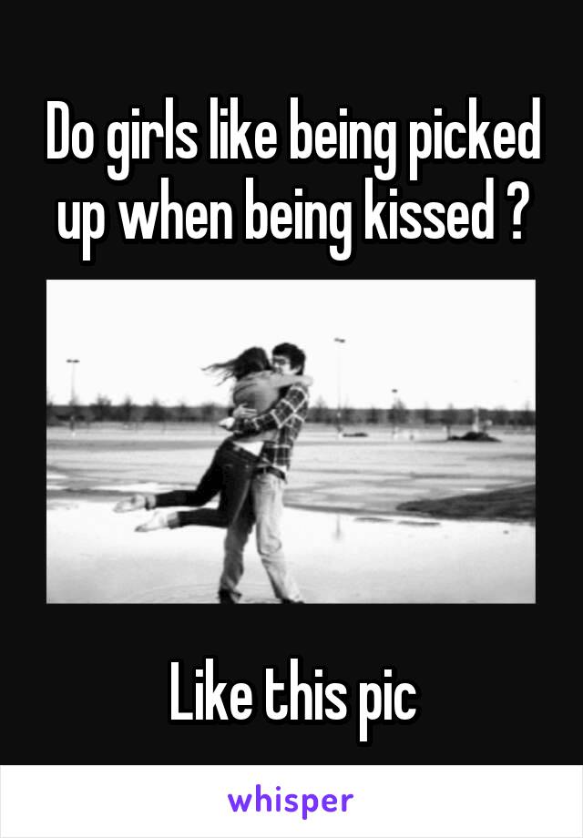 Do girls like being picked up when being kissed ?





Like this pic