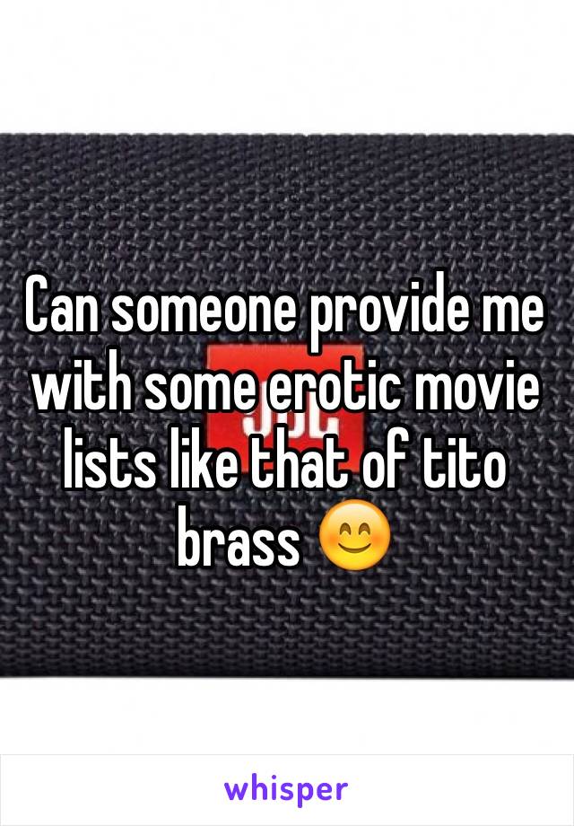 Can someone provide me with some erotic movie lists like that of tito brass 😊