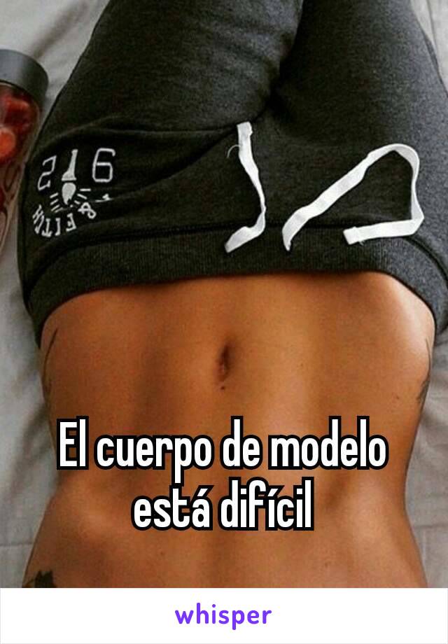 El cuerpo de modelo está difícil