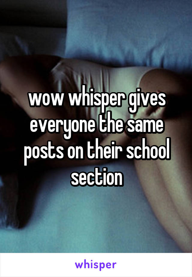 wow whisper gives everyone the same posts on their school section