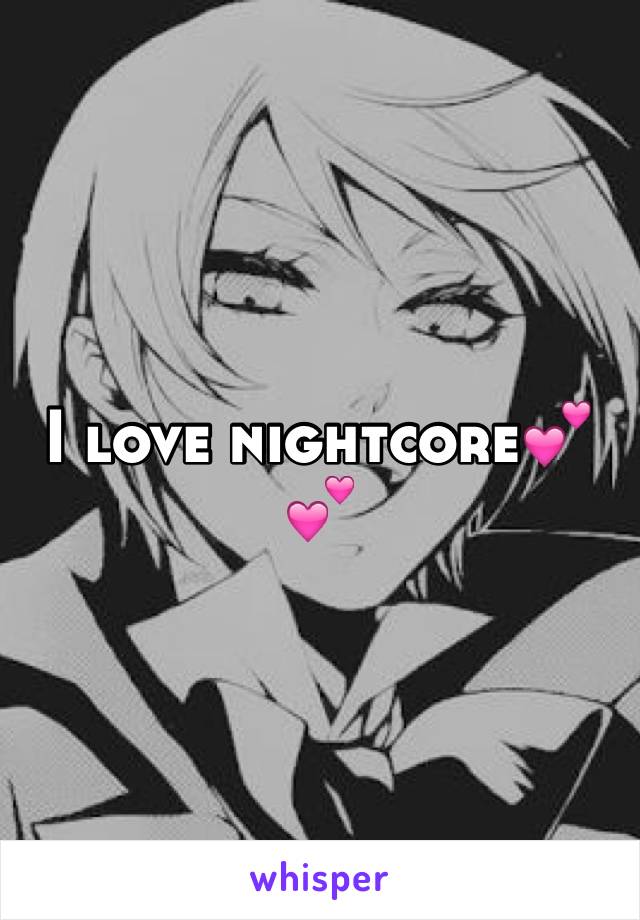 I love nightcore💕💕