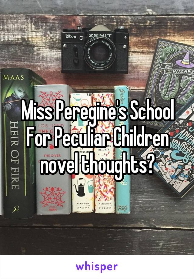 Miss Peregine's School For Peculiar Children novel thoughts?