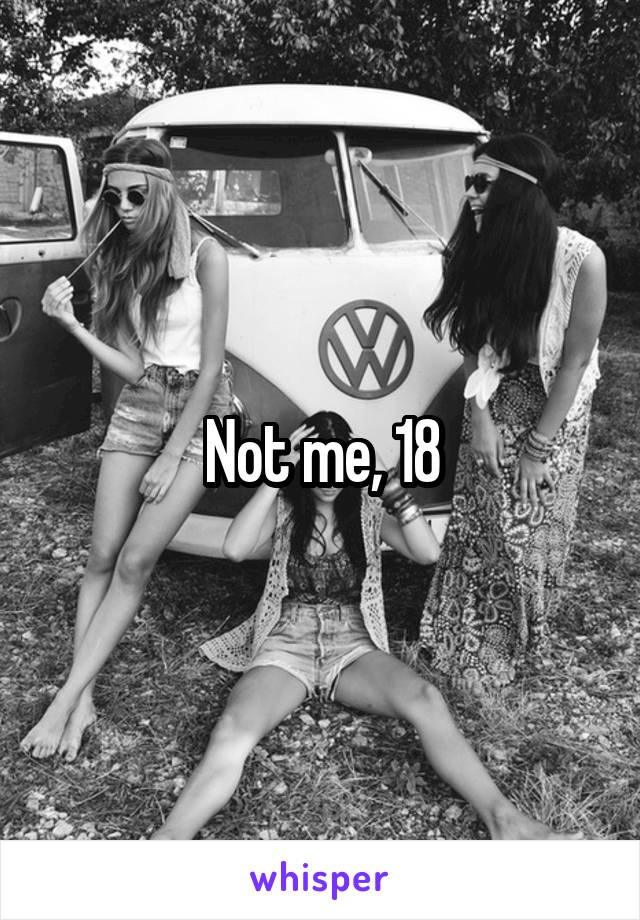 Not me, 18