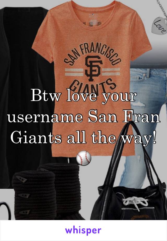 Btw love your username San Fran Giants all the way!⚾️