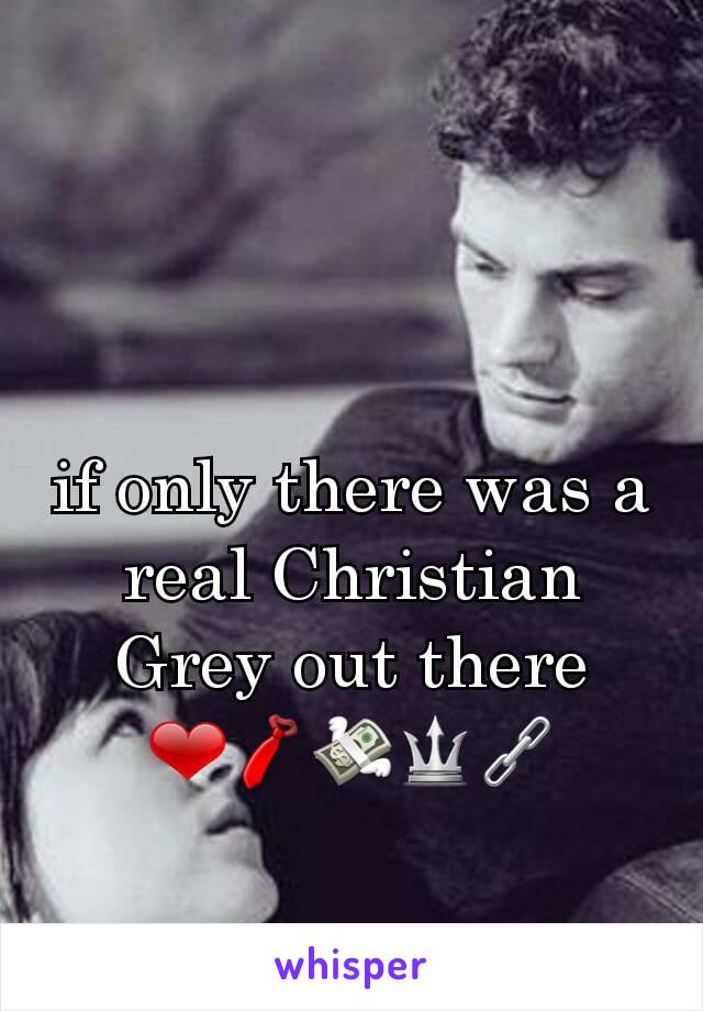 if only there was a real Christian Grey out there
❤👔💸🔱🔗