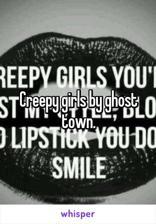 Creepy girls by ghost town.