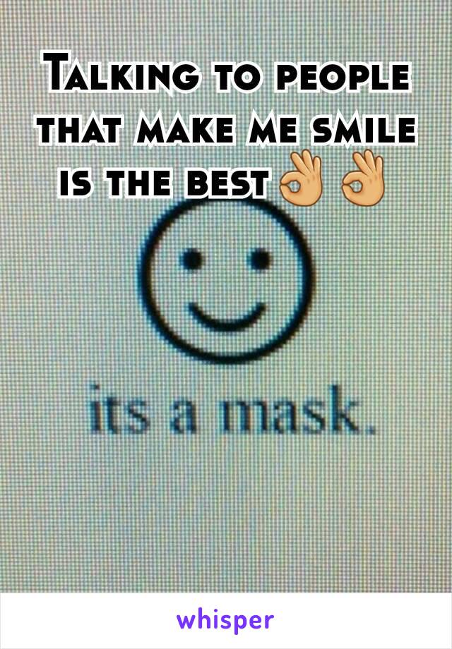 Talking to people that make me smile is the best👌👌
