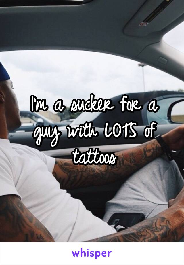 I'm a sucker for a guy with LOTS of tattoos