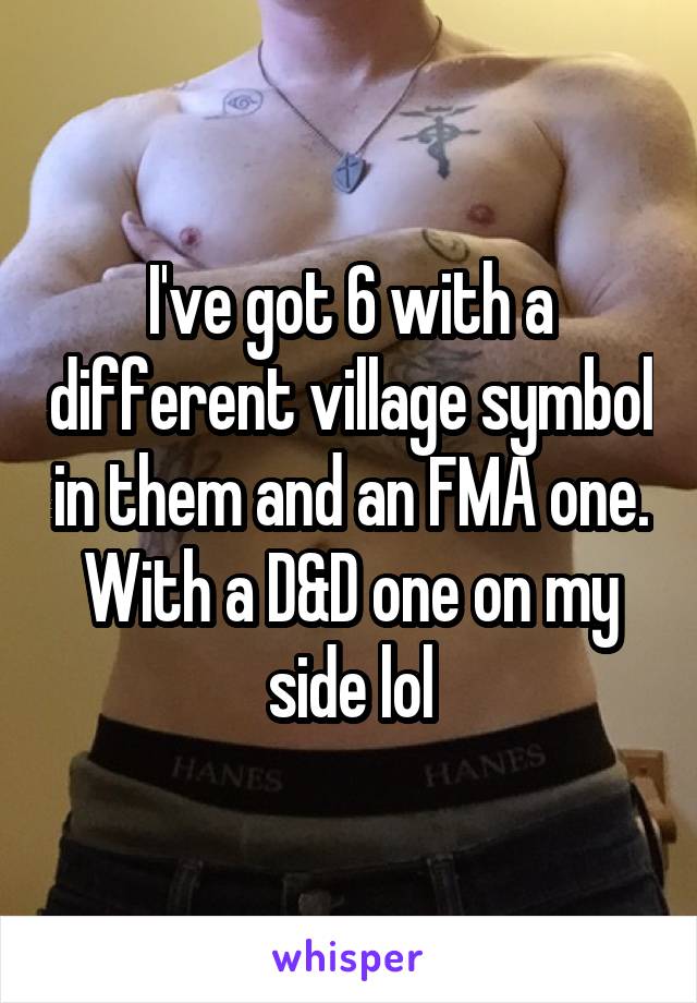 I've got 6 with a different village symbol in them and an FMA one. With a D&D one on my side lol