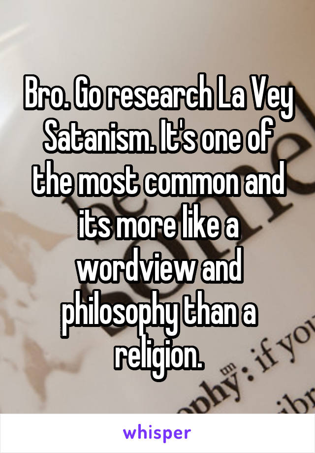 Bro. Go research La Vey Satanism. It's one of the most common and its more like a wordview and philosophy than a religion.