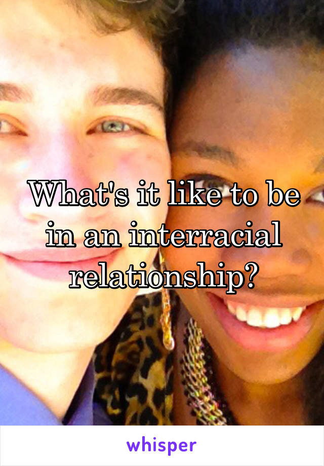 What's it like to be in an interracial relationship?