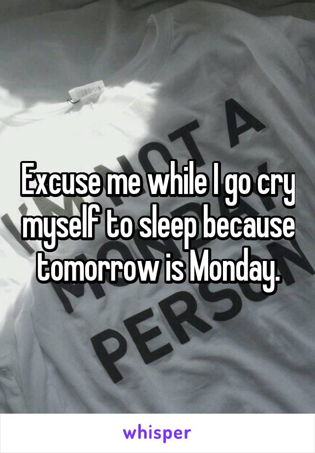 Excuse me while I go cry myself to sleep because tomorrow is Monday.