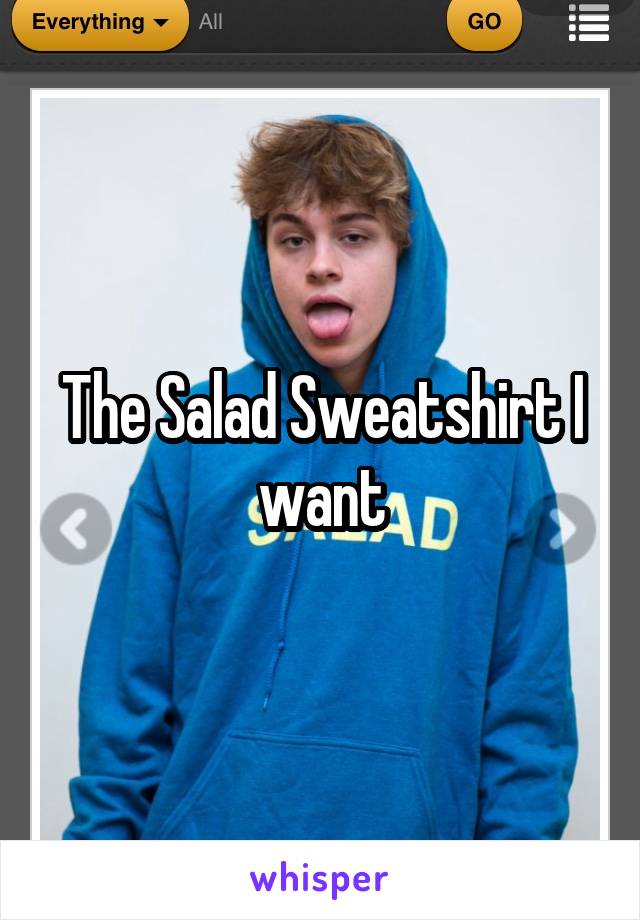 The Salad Sweatshirt I want