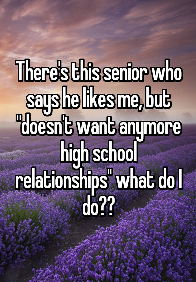 there-s-this-senior-who-says-he-likes-me-but-doesn-t-want-anymore