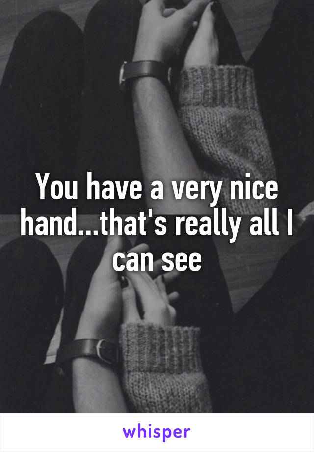 You have a very nice hand...that's really all I can see