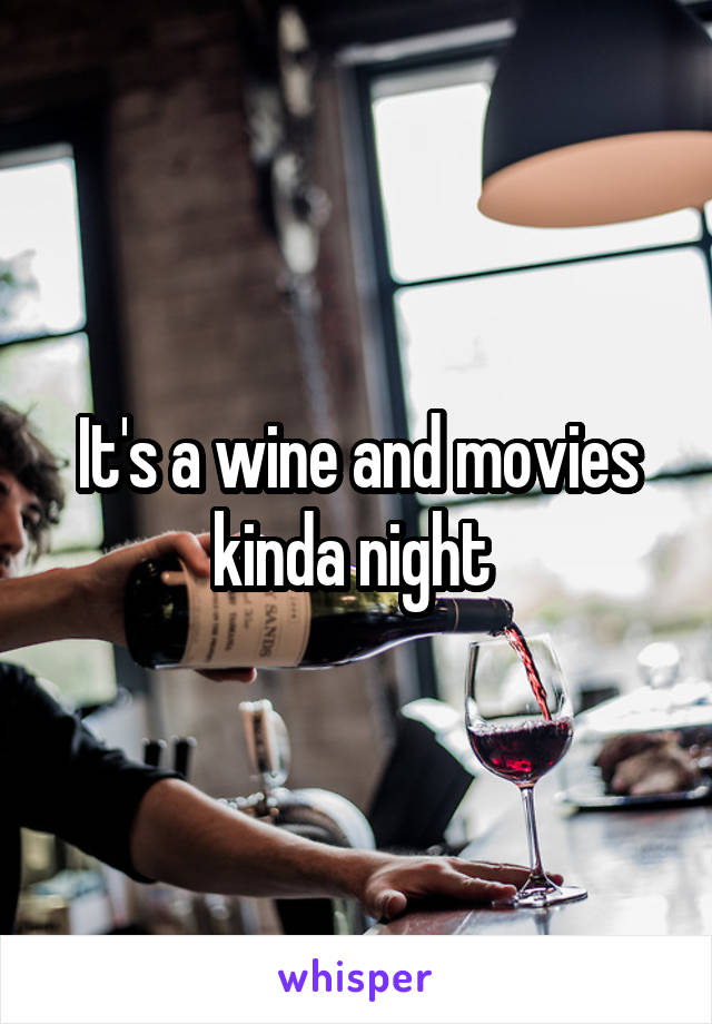 It's a wine and movies kinda night 