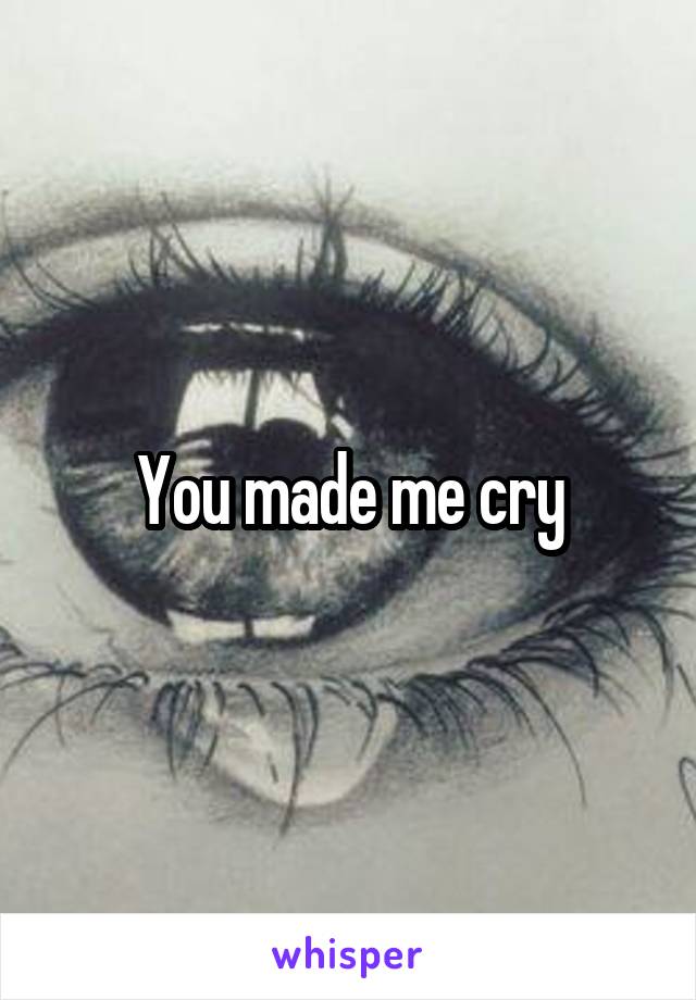 You made me cry
