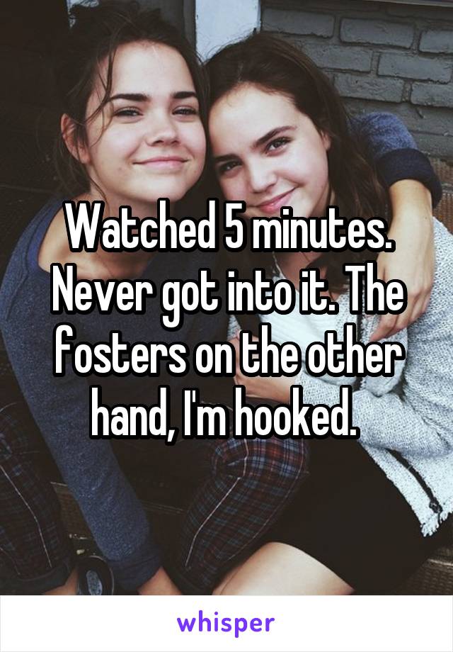 Watched 5 minutes. Never got into it. The fosters on the other hand, I'm hooked. 