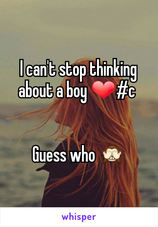 I can't stop thinking about a boy ❤#c 


Guess who 🙈