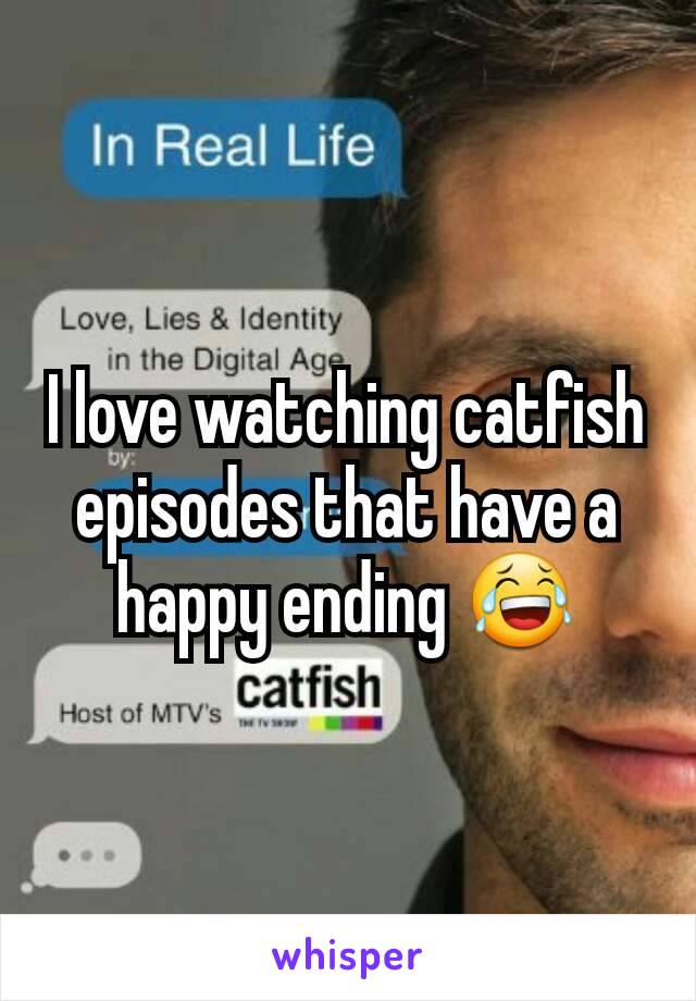 I love watching catfish episodes that have a happy ending 😂