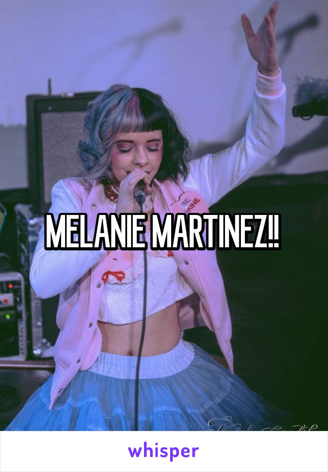 MELANIE MARTINEZ!! 