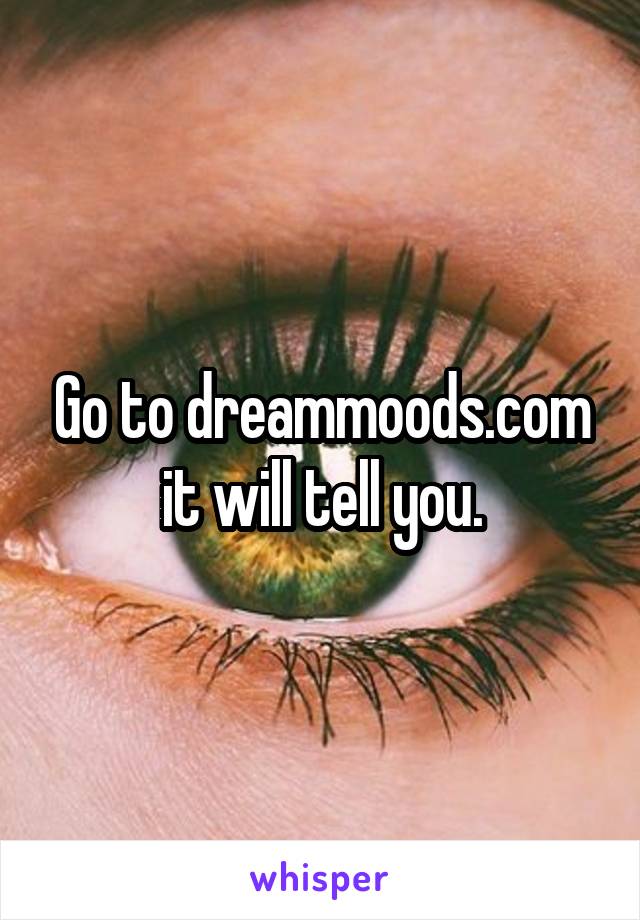 Go to dreammoods.com it will tell you.