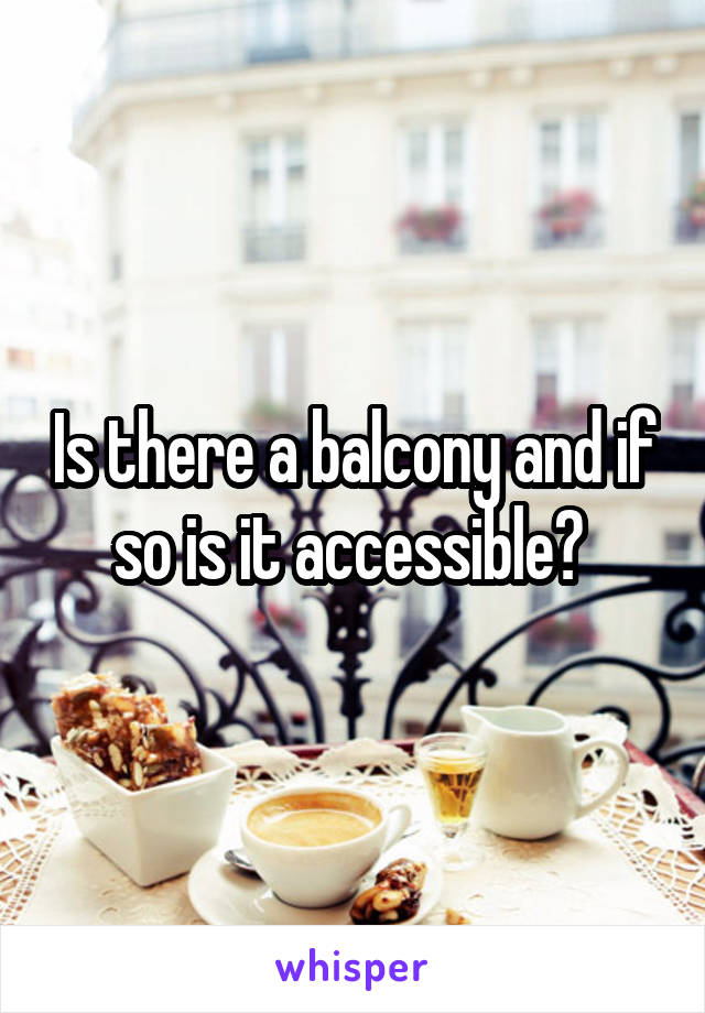 Is there a balcony and if so is it accessible? 