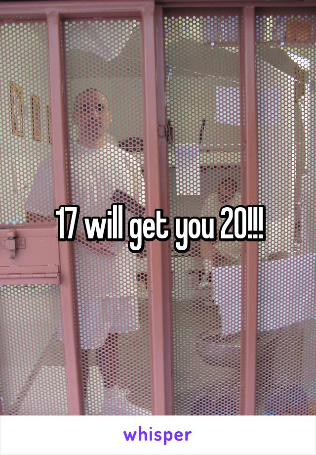 17 will get you 20!!!