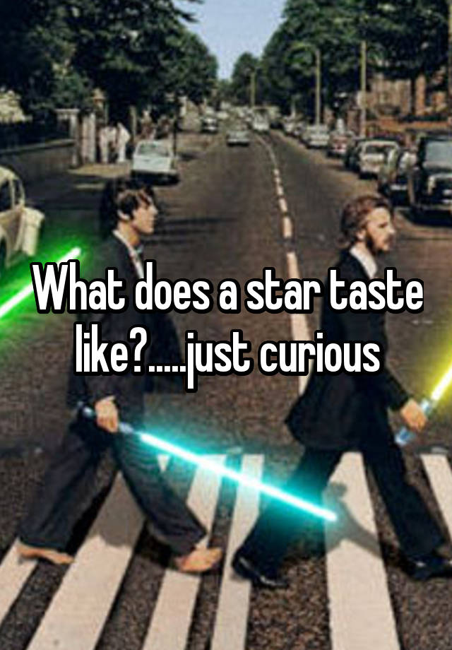 what-does-a-star-taste-like-just-curious