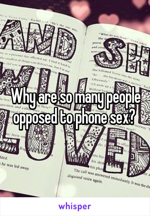 Why are so many people opposed to phone sex? 