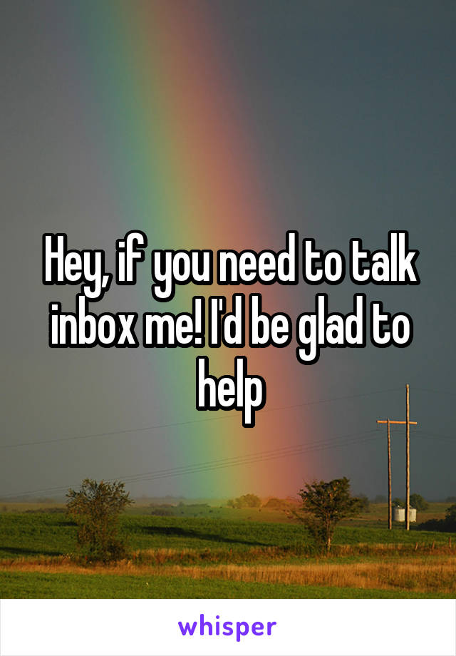 Hey, if you need to talk inbox me! I'd be glad to help